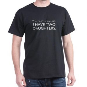 You can't scare me. I have two daughters.
