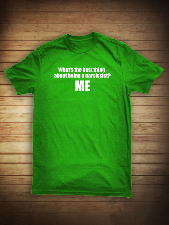 The best thing about being a narcissist? ME