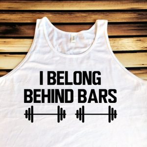 Workout tanktop. "I belong behind bars" followed by lifting weights.