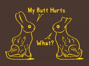 chocolate rabbit with butt bitten off: My butt hurts. chocolate rabbit with ears bitten off: what?