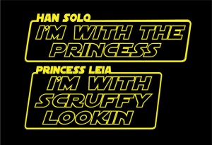 Han Solo: I’m with the princess. Princess Leia: I’m with scruffy lookin