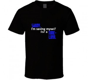 Sorry, I'm saving myself for a time-lord.