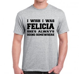 I wish I was Felicia, she's always going somewhere