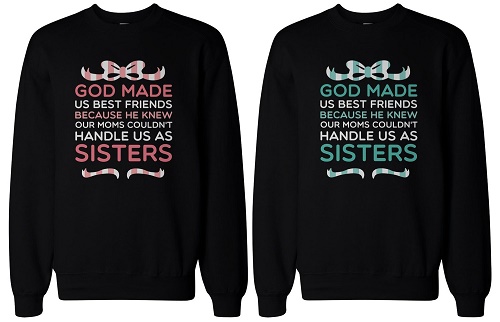 matching sweaters say "God made us best friends because He knew our moms couldn't handle us as sisters"