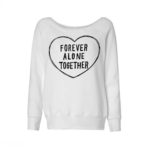 sweater says "forever alone together" surrounded by heart