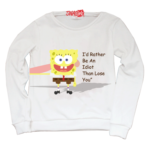 Matching sweater. Sponge Bob. "I'd rather be an idiot than lose you."