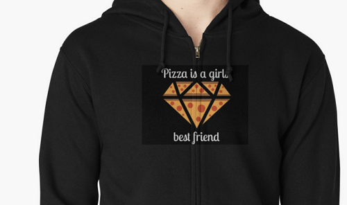 sweatshirt says "Pizza is a girl's best friend." Pizza slices arranged to look like a diamond.